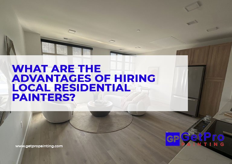 What Are the Advantages of Hiring Local Residential Painters?