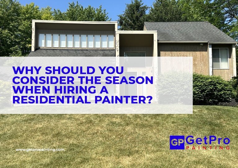 Why Should You Consider the Season When Hiring a Residential Painter?